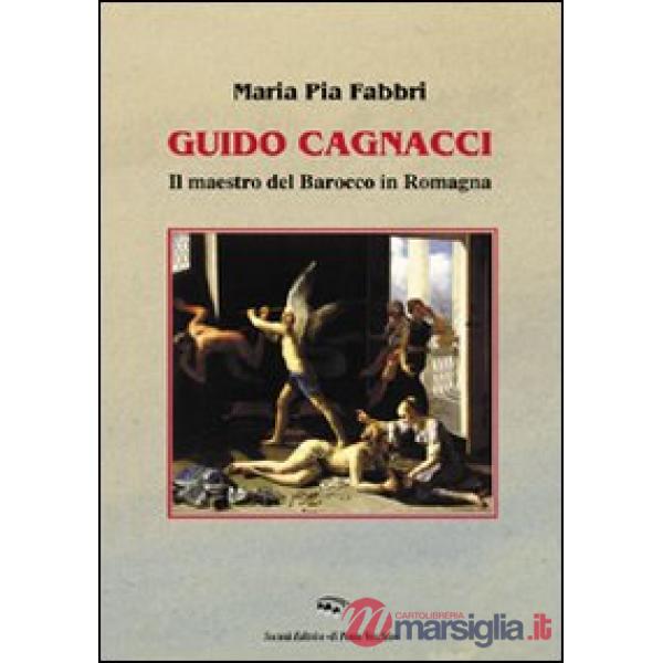 Guido Cagnacci. Il maestro del Barocco in Romagna. Ediz. illustrata