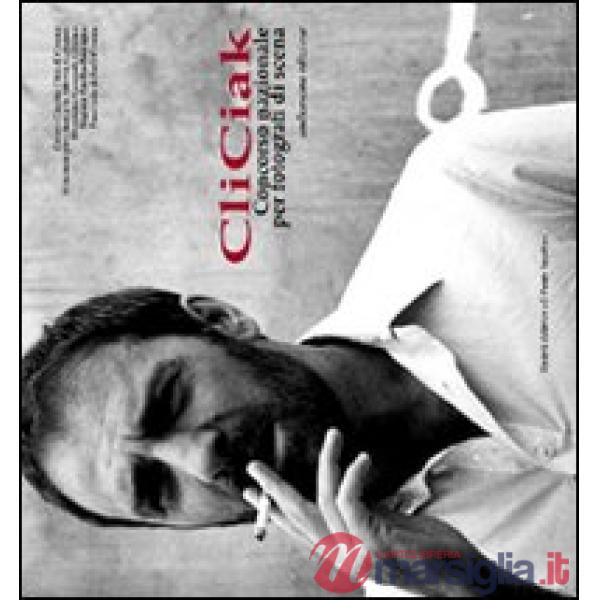 CliCiak 2008. Fotografi di scena del cinema italiano. Ediz. illustrata