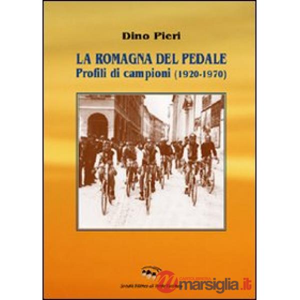 Romagna del pedale. Profili di campioni (1920-1970) (La)