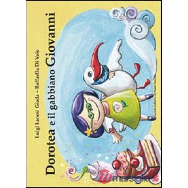 Dorotea e il gabbiano Giovanni. Ediz. illustrata