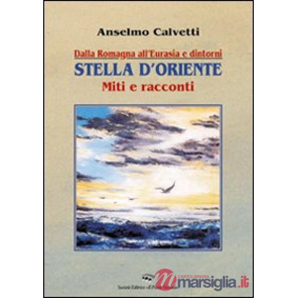Dalla Romagna all'Eurasia. Stella d'Oriente. Miti e racconti