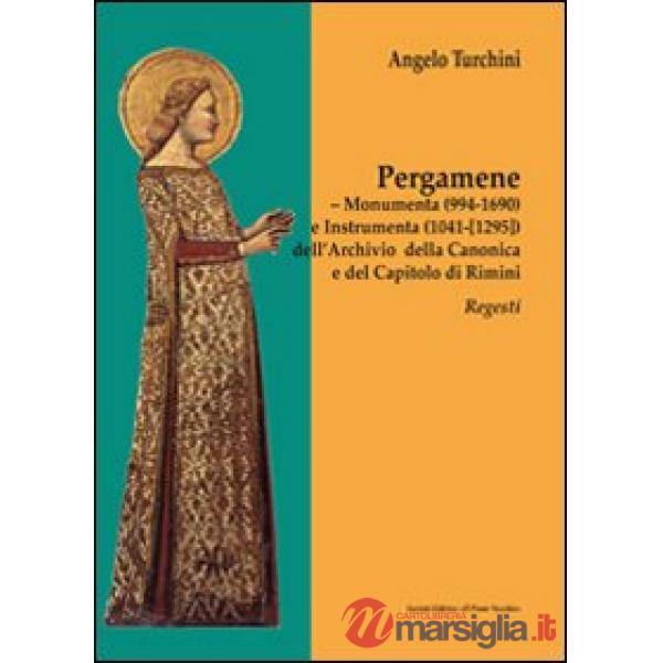 Pergamene. Monumenta (994-1690) e instrumenta (1041-[1295]) dell'archio della canonica e del capitolo di Rimini. Regesti