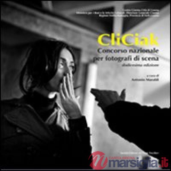 CliCiak. Concorso nazionale per fotografi di scena. Ediz. illustrata. Vol. 12