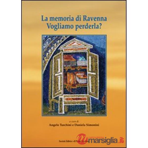 Memoria di Ravenna. Vogliamo perderla? (La)