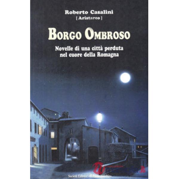 Borgo Ombroso. Novelle di una città perduta nel cuore della Romagna