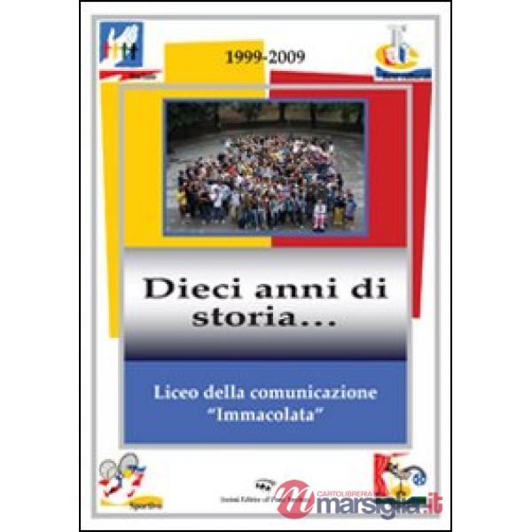 Liceo della comunicazione «immacolata» 1999-2009. Dieci anni di storia...