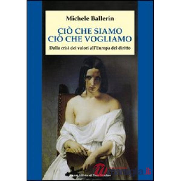 Ciò che siamo, ciò che vogliamo. Dalla crisi dei valori all'Europa del diritto