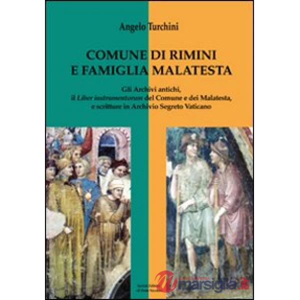 Comune di Rimini e famiglia Malatesta. Gli archivi antichi, il Liber Instrumentorum del comune e dei Malatesta, e scritture in A