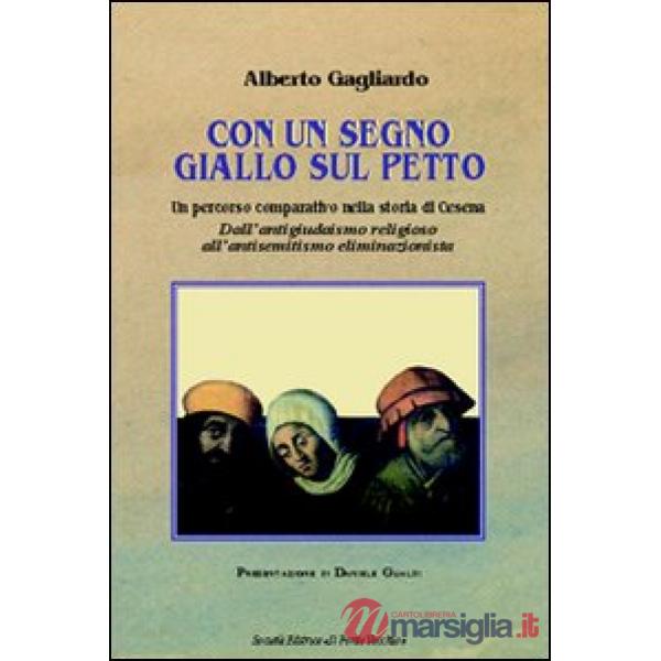 Con un segno giallo sul petto. Un percorso comparativo nella storia di Cesena. Dall'antigiudaismo religioso all'antisemitismo el