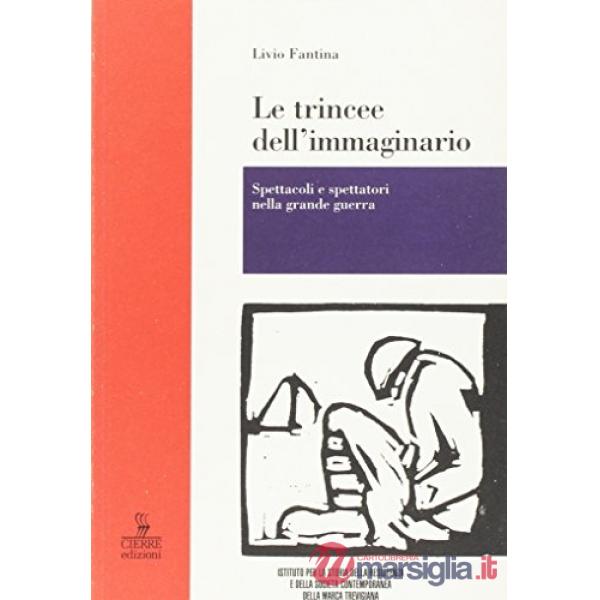 Trincee dell'immaginario. Spettacoli e spettatori nella grande guerra (Le)