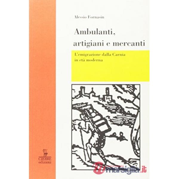 Ambulanti, artigiani e mercanti. L'emigrazione dalla Carnia in età moderna