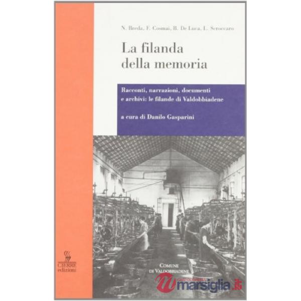 Filanda della memoria. Racconti, narrazioni, documenti e archivi: le filande di