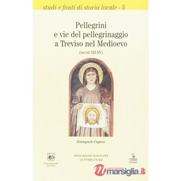 Pellegrini e vie del pellegrinaggio a Treviso nel Medioevo (secoli XII-XV)