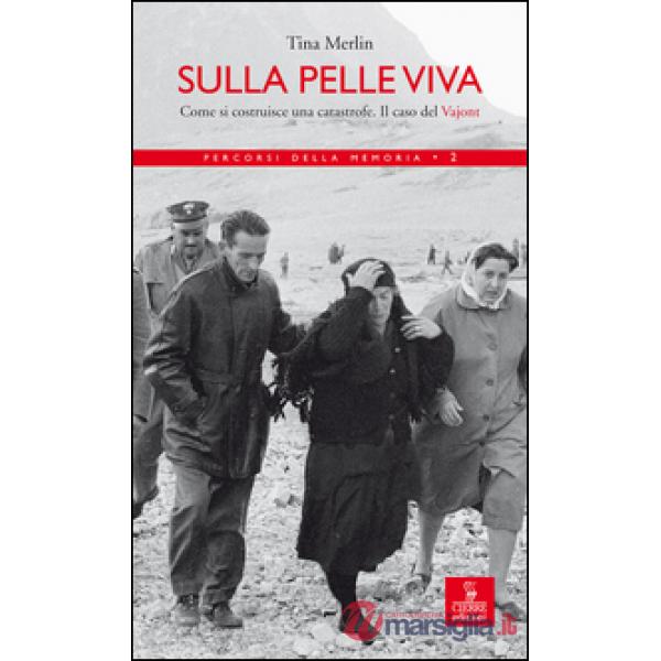 Sulla pelle viva. Come si costruisce una catastrofe. Il caso Vajont