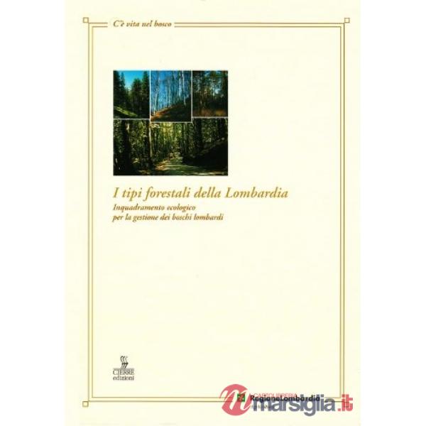 Tipi forestali della Lombardia. Inquadramento ecologico per la gestione dei bosc