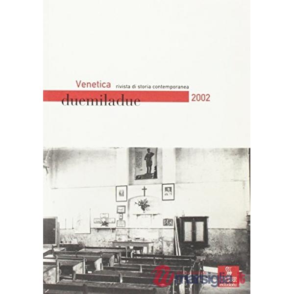 Venetica. Annuario di storia delle Venezie in età contemporanea (2002). Vol. 1