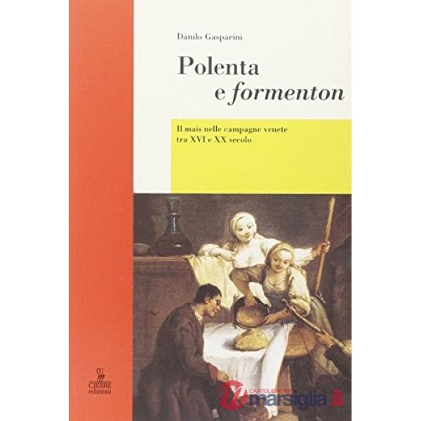 Polenta e formenton. Il mais nelle campagne venete tra XVI e XX secolo