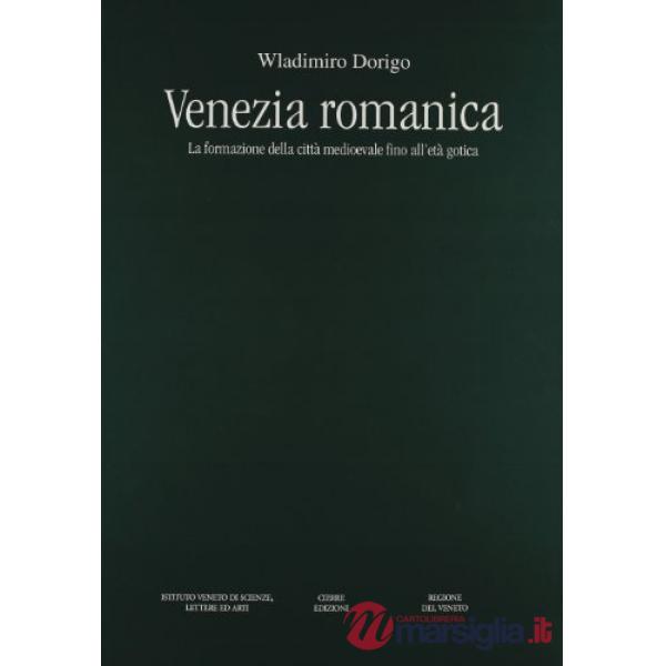 Venezia romanica. La formazione della città medioevale fino all'età gotica