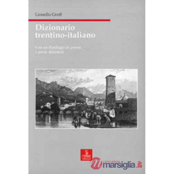 Dizionario trentino-italiano. Con un florilegio di poesie e prose dialettali