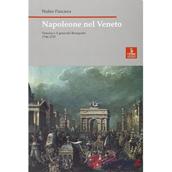 Napoleone nel Veneto. Venezia e il generale Bonaparte 1796-1797
