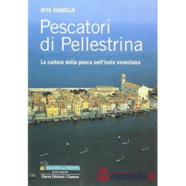 Pescatori di Pellestrina. La cultura della pesca nell'isola veneziana