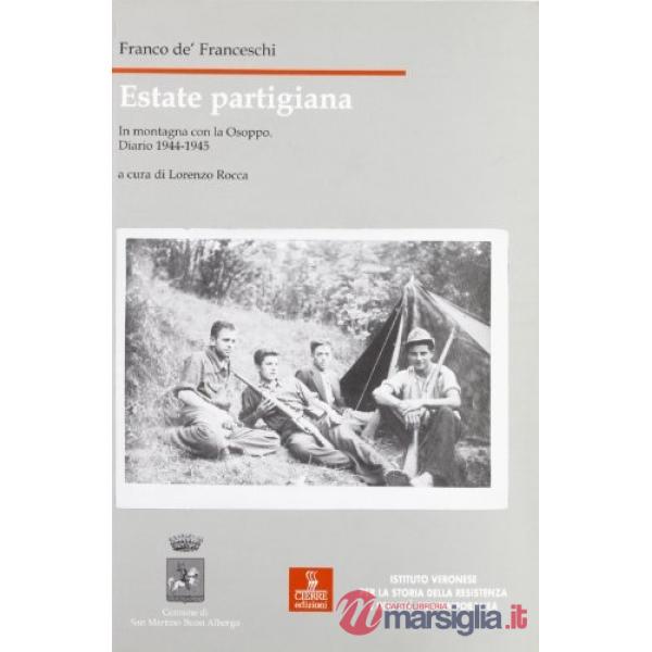 Estate partigiana. In montagna con la Osoppo. Diario 1944-1945