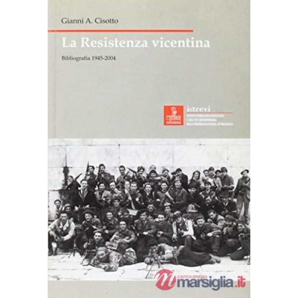 Resistenza vicentina. Bibliografia 1945-2004 (La)