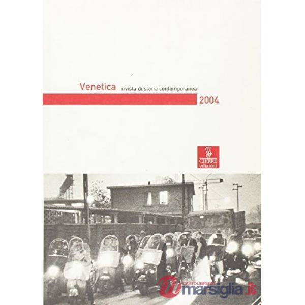 Venetica. Annuario di storia delle Venezie in età contemporanea (2004). Vol. 1