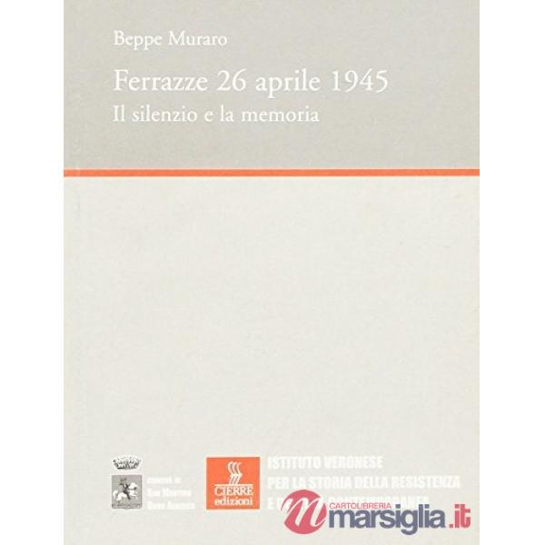 Ferrazze, 26 aprile 1945. Il silenzio e la memoria