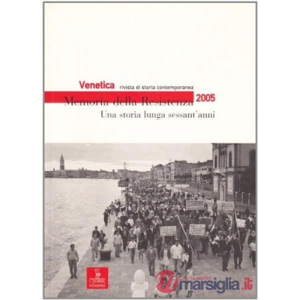 Venetica. Annuario di storia delle Venezie in età contemporanea (2005). Vol. 1: Memoria della Resistenza. Una storia lunga sessa