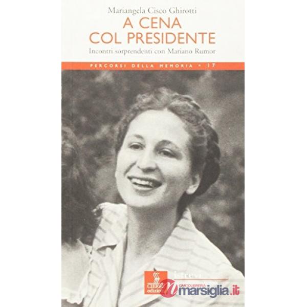 A cena col presidente. Incontri sorprendenti con Mariano Rumor