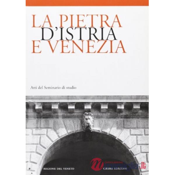 Pietra d'Istria e Venezia. Atti del Seminario di studio (La)