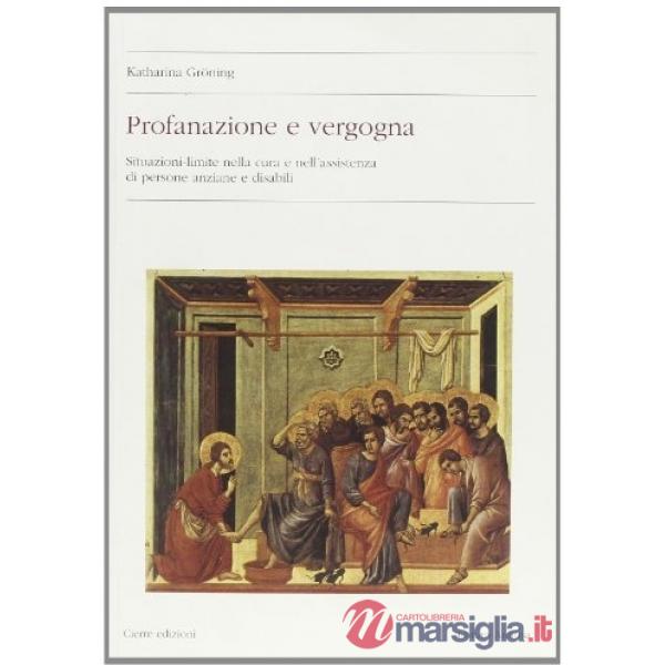 Profanazione e vergogna. Situazioni limite nella cura e nell'assistenza di perso