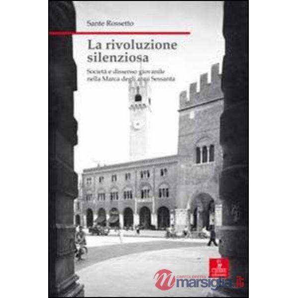 Rivoluzione silenziosa. Società e dissenso giovanile nella Marca degli anni Sess