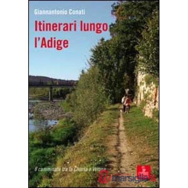 Itinerari lungo l'Adige. 8 camminate tra Chiusa e Verona