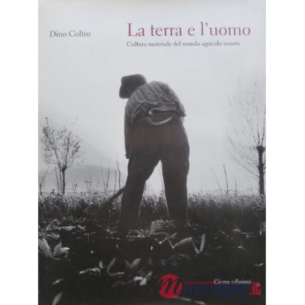 Terra e l'uomo. Cultura materiale del mondo agricolo veneto (La)