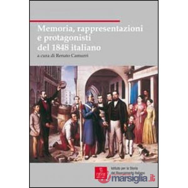 Memoria, rappresentazioni e protagonisti del 1848 italiano