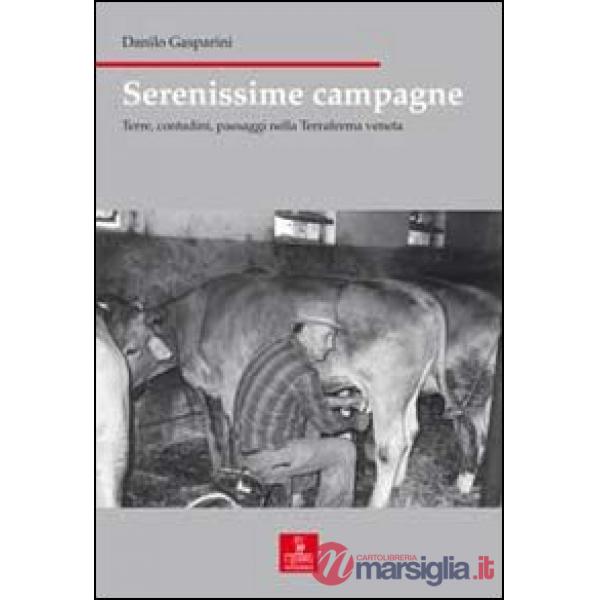 Serenissime campagne. Terre, contadini, paesaggi nella Terraferma veneta