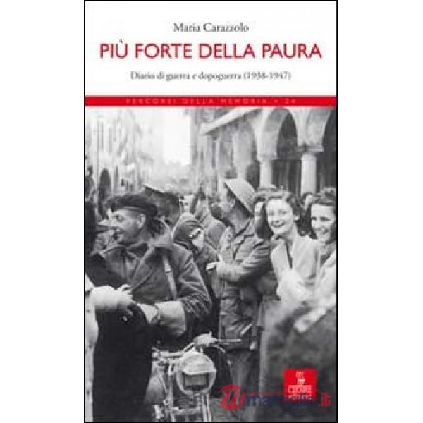 Più forte della paura. Diario di guerra e dopoguerra (1938-1947)