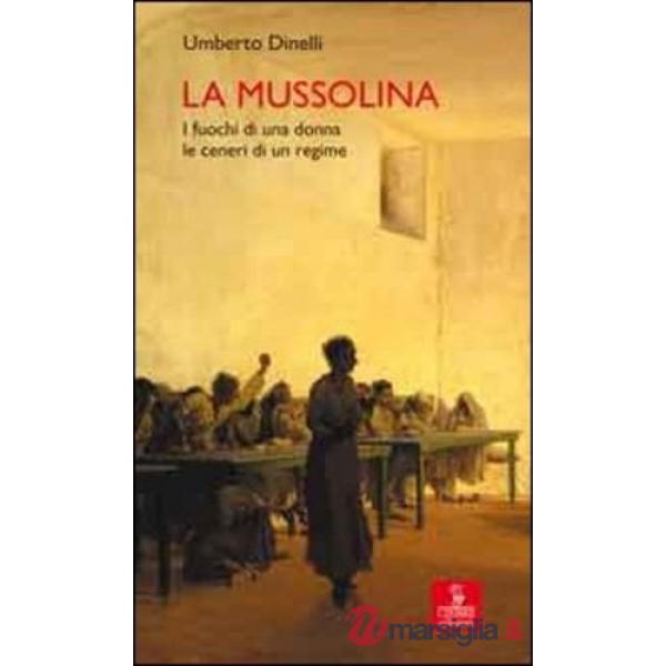 Mussolina. I fuochi di una donna, le ceneri di un regime (La)