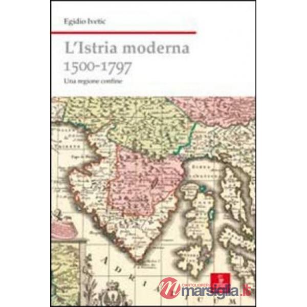 Istria moderna (1500-1797). Una regione confine (L')