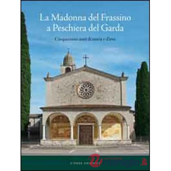 Madonna del Frassino. Cinquecento anni di storia e d'arte (La)