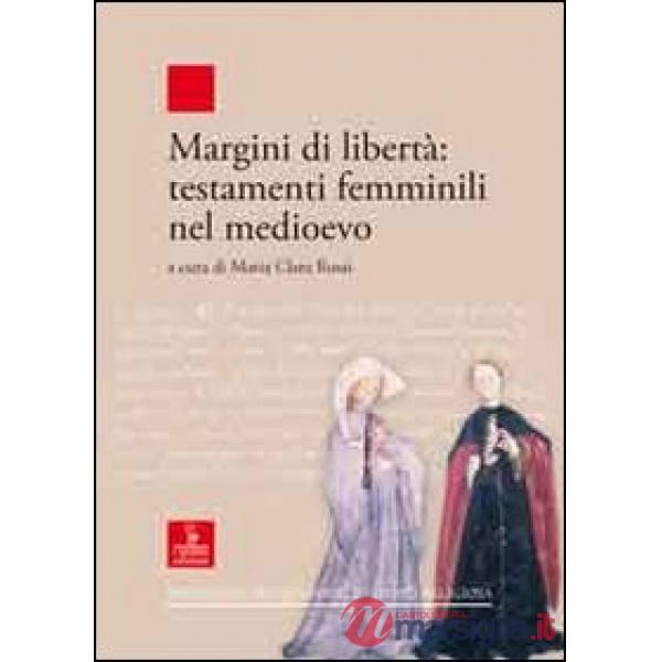 Margini di libertà. Testamenti femminili nel Medioevo