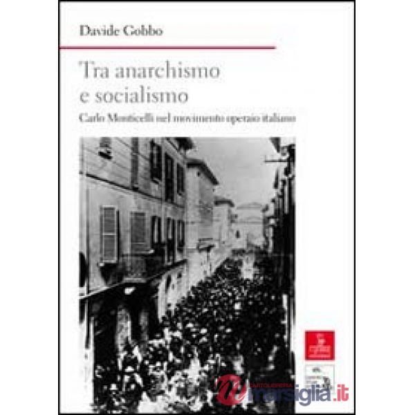 Tra anarchismo e socialismo. Carlo Monticelli nel movimento operaio italiano