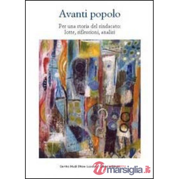 Avanti popolo. Per una storia del sindacato: lotte, riflessioni, analisi