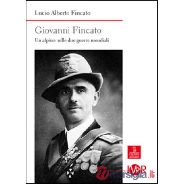 Giovanni Fincato. Un alpino nelle due guerre mondiali