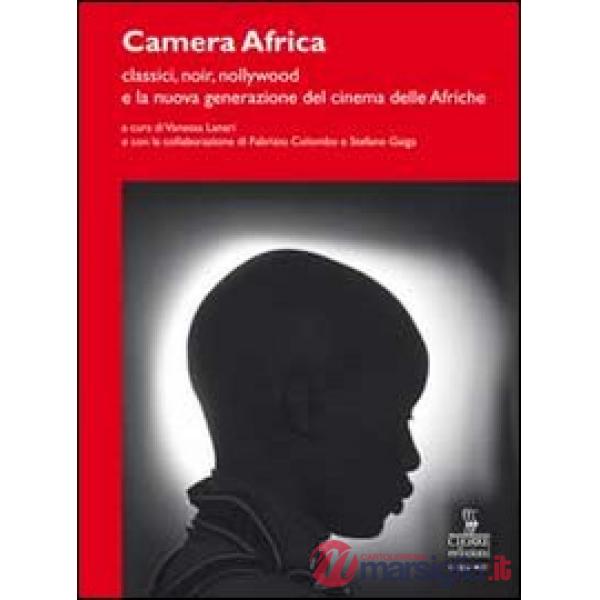 Camera Africa. Classici, noir, nollywood e la nuova generazione del cinema delle