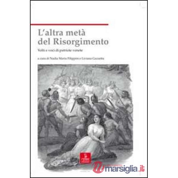 Altra metà del Risorgimento. Volti e voci di patriote venete (L')