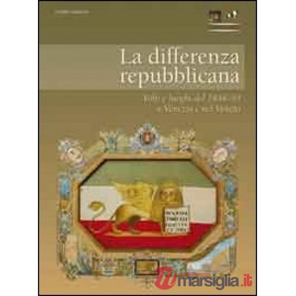 Differenza repubblicana. Volti e luoghi del 1848-49 a Venezia e nel Veneto (La)