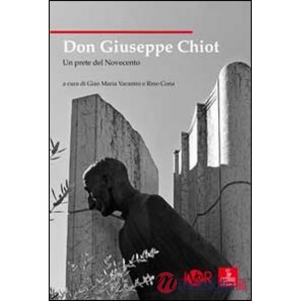 Don Giuseppe Chiot. Un prete del Novecento